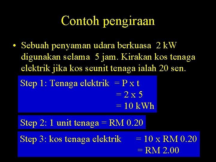 Contoh pengiraan • Sebuah penyaman udara berkuasa 2 k. W digunakan selama 5 jam.