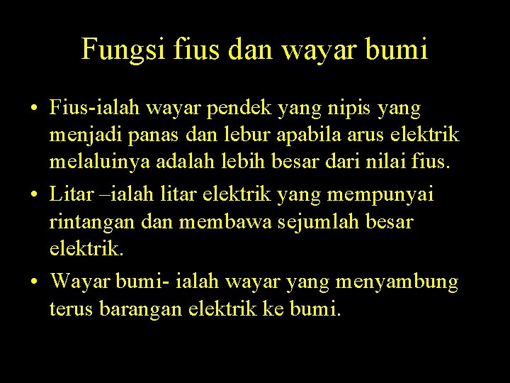 Fungsi fius dan wayar bumi • Fius-ialah wayar pendek yang nipis yang menjadi panas