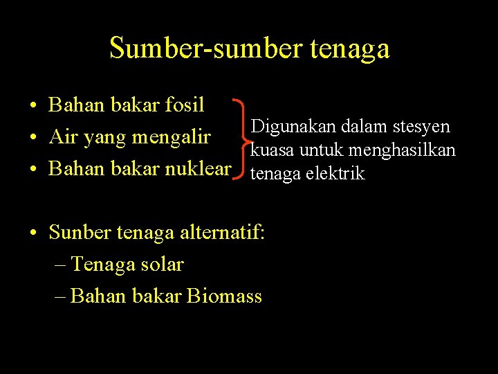 Sumber-sumber tenaga • Bahan bakar fosil Digunakan dalam stesyen • Air yang mengalir kuasa