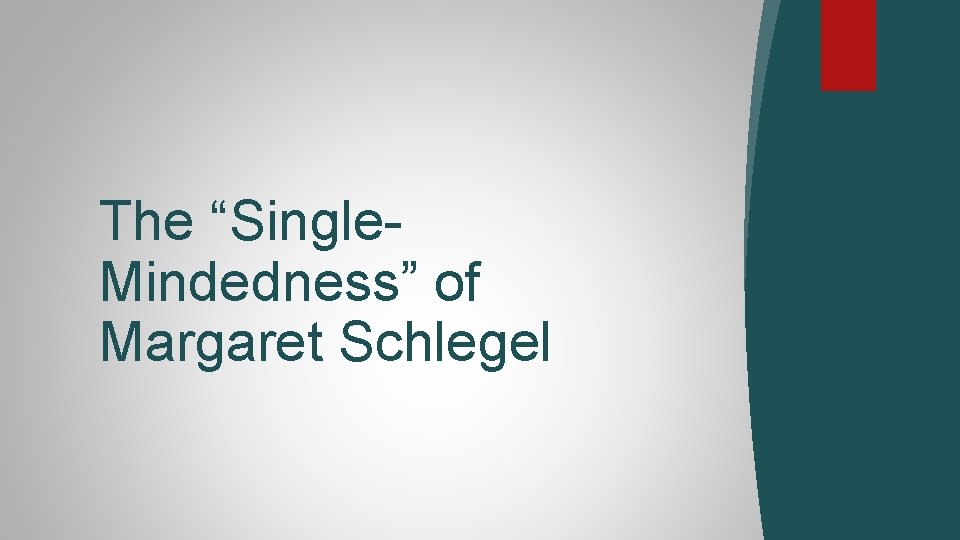 The “Single. Mindedness” of Margaret Schlegel 