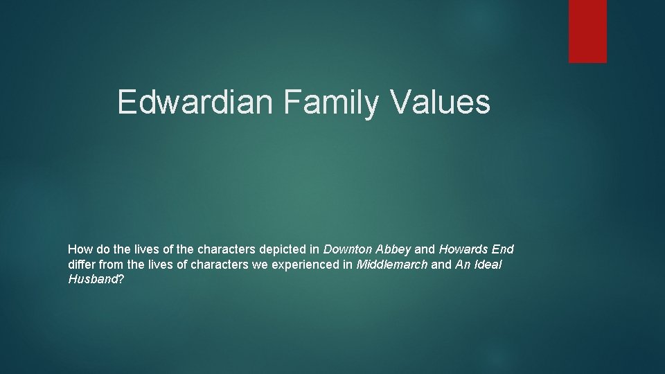 Edwardian Family Values How do the lives of the characters depicted in Downton Abbey