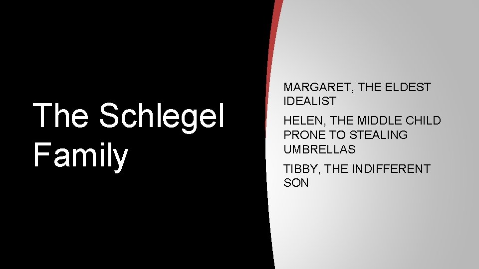 The Schlegel Family MARGARET, THE ELDEST IDEALIST HELEN, THE MIDDLE CHILD PRONE TO STEALING