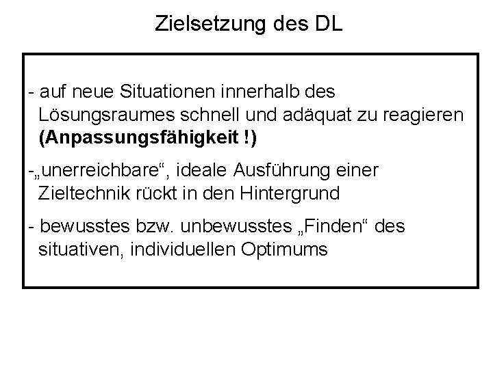 Zielsetzung des DL - auf neue Situationen innerhalb des Lösungsraumes schnell und adäquat zu Zielsetzung des DL - auf neue Situationen innerhalb des Lösungsraumes schnell und adäquat zu