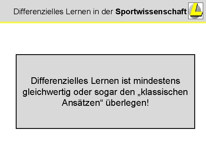Differenzielles Lernen in der Sportwissenschaft Differenzielles Lernen ist mindestens gleichwertig oder sogar den „klassischen Differenzielles Lernen in der Sportwissenschaft Differenzielles Lernen ist mindestens gleichwertig oder sogar den „klassischen