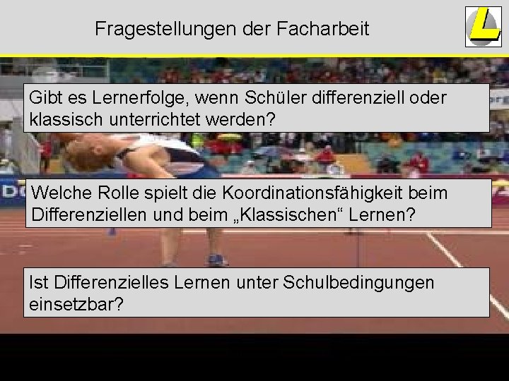 Fragestellungen der Facharbeit Gibt es Lernerfolge, wenn Schüler differenziell oder klassisch unterrichtet werden? Welche Fragestellungen der Facharbeit Gibt es Lernerfolge, wenn Schüler differenziell oder klassisch unterrichtet werden? Welche