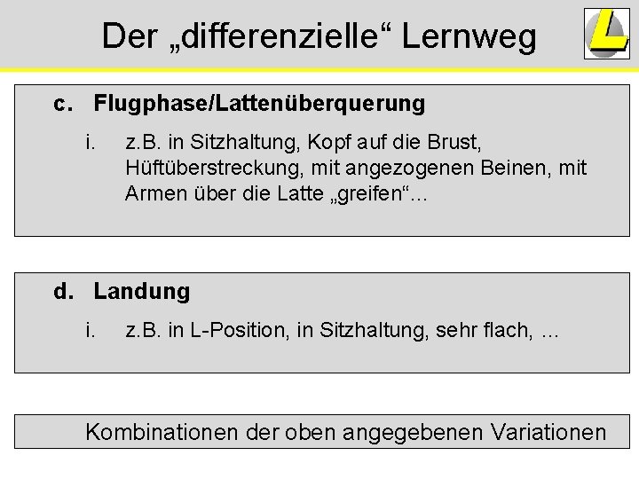 Der „differenzielle“ Lernweg c. Flugphase/Lattenüberquerung i. z. B. in Sitzhaltung, Kopf auf die Brust, Der „differenzielle“ Lernweg c. Flugphase/Lattenüberquerung i. z. B. in Sitzhaltung, Kopf auf die Brust,