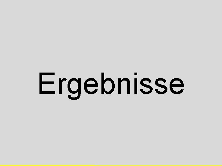 Ergebnisse Ergebnisse