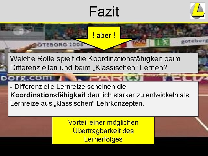 Fazit ! aber ! Welche Rolle spielt die Koordinationsfähigkeit beim Differenziellen und beim „Klassischen“ Fazit ! aber ! Welche Rolle spielt die Koordinationsfähigkeit beim Differenziellen und beim „Klassischen“