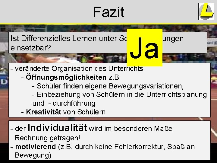 Fazit Ja Ist Differenzielles Lernen unter Schulbedingungen einsetzbar? - veränderte Organisation des Unterrichts - Fazit Ja Ist Differenzielles Lernen unter Schulbedingungen einsetzbar? - veränderte Organisation des Unterrichts -