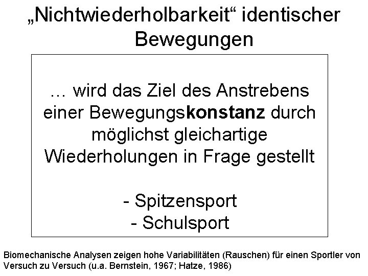 „Nichtwiederholbarkeit“ identischer Bewegungen … wird das Ziel des Anstrebens einer Bewegungskonstanz durch möglichst gleichartige „Nichtwiederholbarkeit“ identischer Bewegungen … wird das Ziel des Anstrebens einer Bewegungskonstanz durch möglichst gleichartige