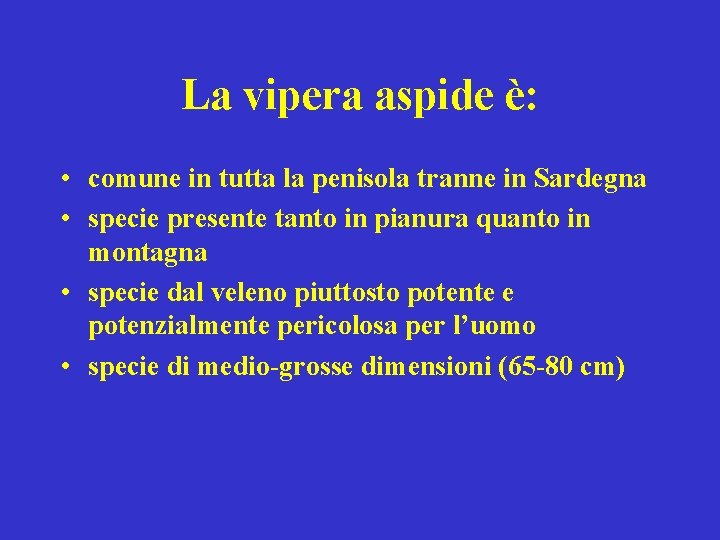 La vipera aspide è: • comune in tutta la penisola tranne in Sardegna •