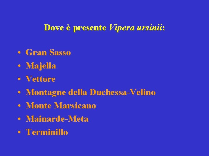 Dove è presente Vipera ursinii: • • Gran Sasso Majella Vettore Montagne della Duchessa-Velino