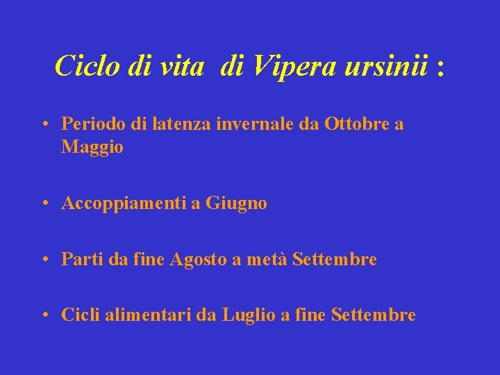 Ciclo di vita di Vipera ursinii : • Periodo di latenza invernale da Ottobre