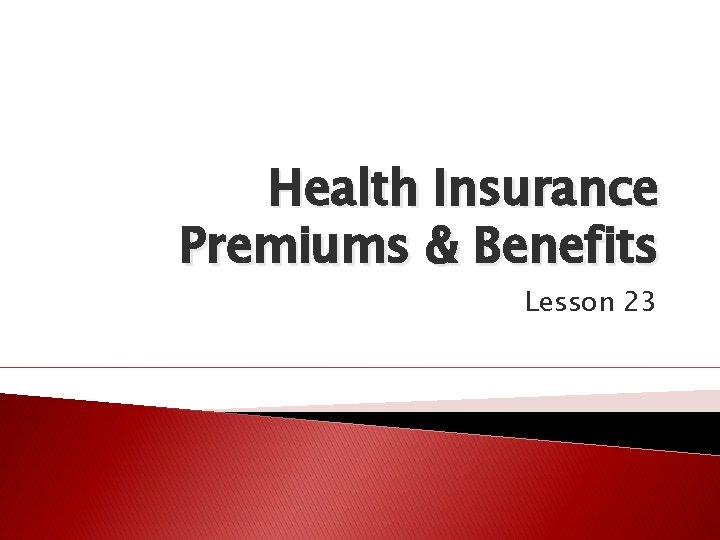 Health Insurance Premiums & Benefits Lesson 23 