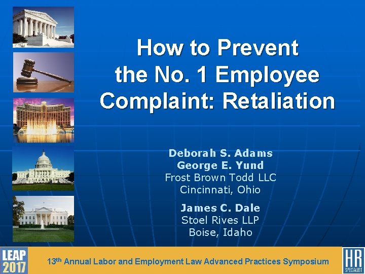 How to Prevent the No. 1 Employee Complaint: Retaliation Deborah S. Adams George E.