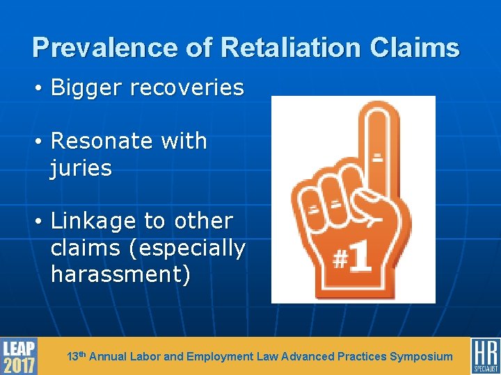 Prevalence of Retaliation Claims • Bigger recoveries • Resonate with juries • Linkage to