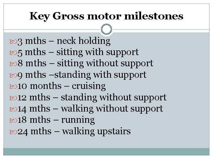 Key Gross motor milestones 3 mths – neck holding 5 mths – sitting with Key Gross motor milestones 3 mths – neck holding 5 mths – sitting with