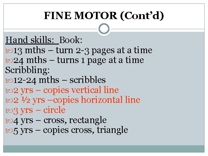 FINE MOTOR (Cont’d) Hand skills: Book: 13 mths – turn 2 -3 pages at FINE MOTOR (Cont’d) Hand skills: Book: 13 mths – turn 2 -3 pages at