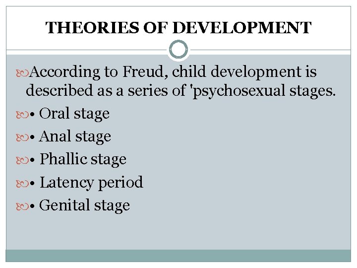 THEORIES OF DEVELOPMENT According to Freud, child development is described as a series of THEORIES OF DEVELOPMENT According to Freud, child development is described as a series of