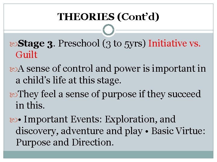 THEORIES (Cont’d) Stage 3. Preschool (3 to 5 yrs) Initiative vs. Guilt A sense THEORIES (Cont’d) Stage 3. Preschool (3 to 5 yrs) Initiative vs. Guilt A sense