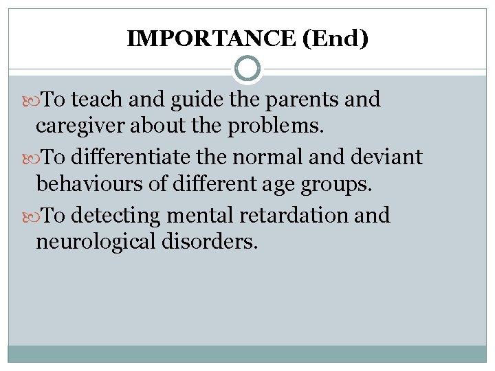IMPORTANCE (End) To teach and guide the parents and caregiver about the problems. To IMPORTANCE (End) To teach and guide the parents and caregiver about the problems. To