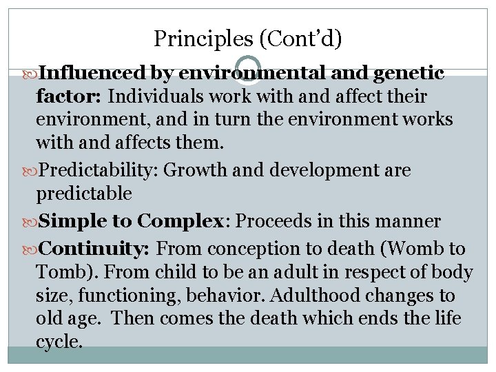 Principles (Cont’d) Influenced by environmental and genetic factor: Individuals work with and affect their Principles (Cont’d) Influenced by environmental and genetic factor: Individuals work with and affect their
