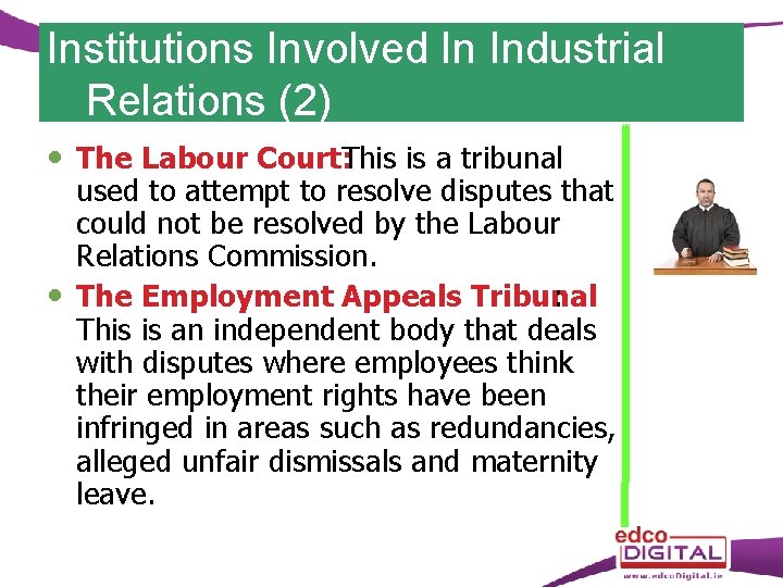 Institutions Involved In Industrial Relations (2) The Labour Court: This is a tribunal used