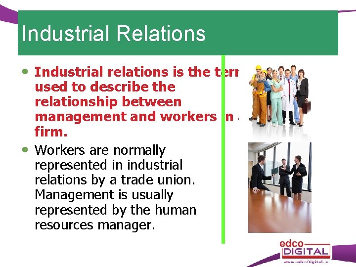 Industrial Relations Industrial relations is the term used to describe the relationship between management