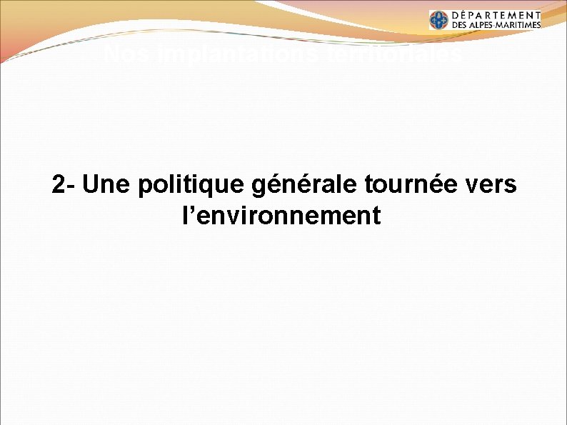 Nos implantations territoriales 2 - Une politique générale tournée vers l’environnement Nos implantations territoriales 2 - Une politique générale tournée vers l’environnement