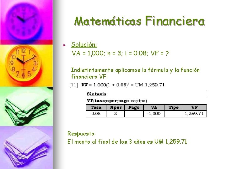 Matemáticas Financiera Ø Solución: VA = 1, 000; n = 3; i = 0.