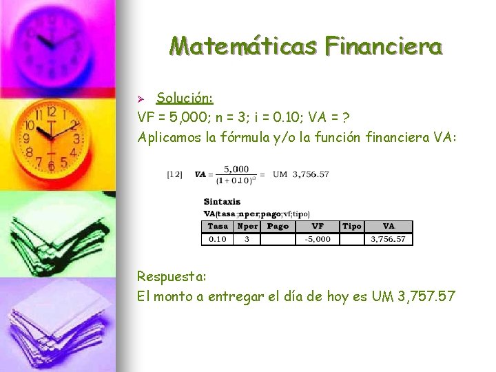 Matemáticas Financiera Solución: VF = 5, 000; n = 3; i = 0. 10;