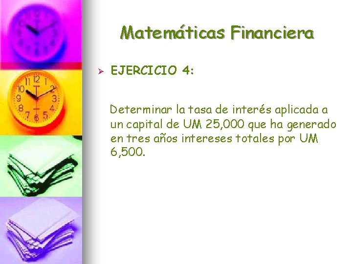 Matemáticas Financiera Ø EJERCICIO 4: Determinar la tasa de interés aplicada a un capital