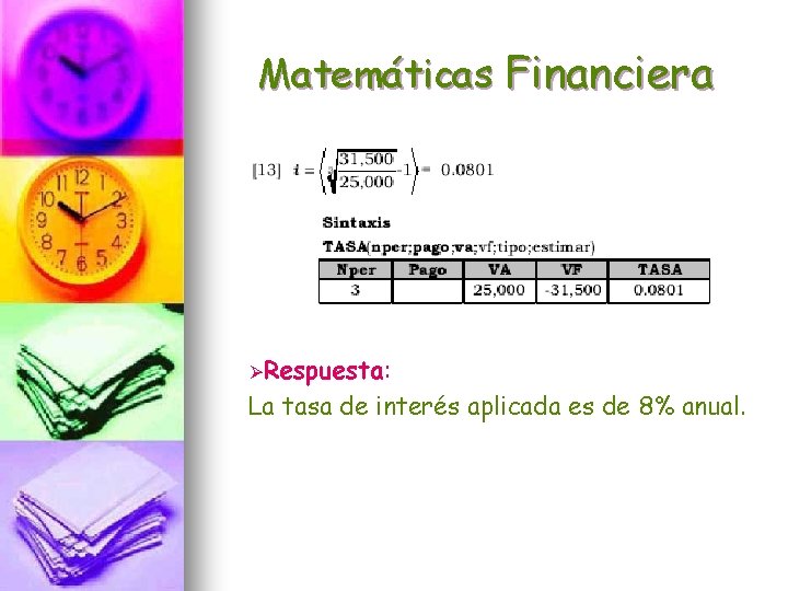 Matemáticas Financiera ØRespuesta: La tasa de interés aplicada es de 8% anual. 