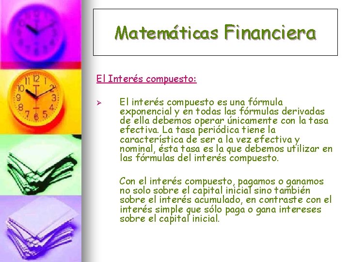 Matemáticas Financiera El Interés compuesto: Ø El interés compuesto es una fórmula exponencial y