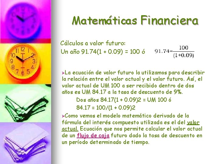 Matemáticas Financiera Cálculos a valor futuro: Un año 91. 74(1 + 0. 09) =