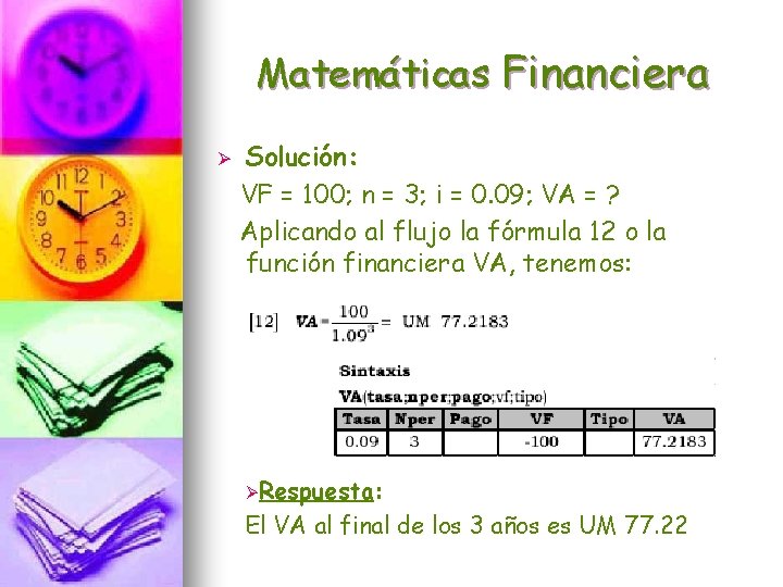 Matemáticas Financiera Ø Solución: VF = 100; n = 3; i = 0. 09;