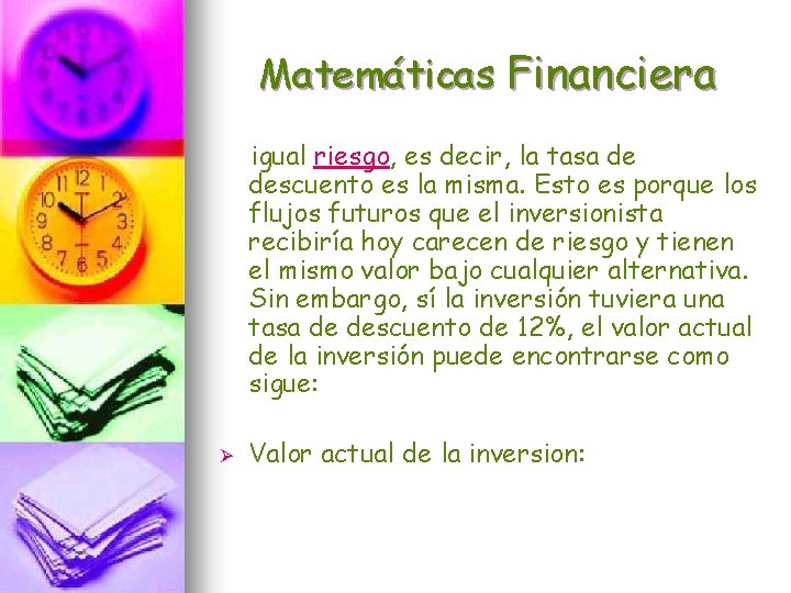 Matemáticas Financiera igual riesgo, es decir, la tasa de descuento es la misma. Esto