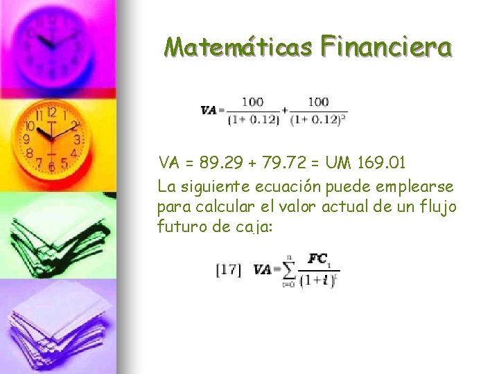 Matemáticas Financiera VA = 89. 29 + 79. 72 = UM 169. 01 La