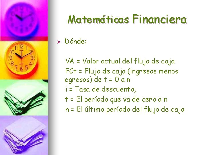 Matemáticas Financiera Ø Dónde: VA = Valor actual del flujo de caja FCt =