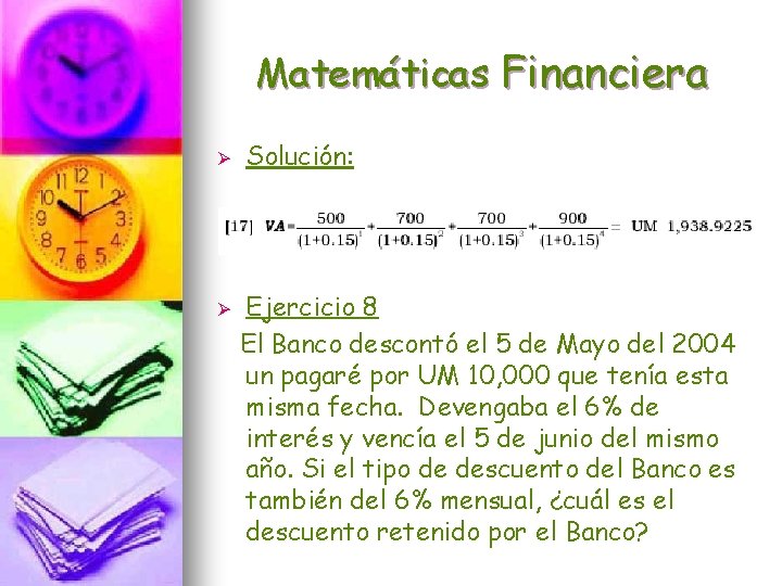 Matemáticas Financiera Ø Ø Solución: Ejercicio 8 El Banco descontó el 5 de Mayo