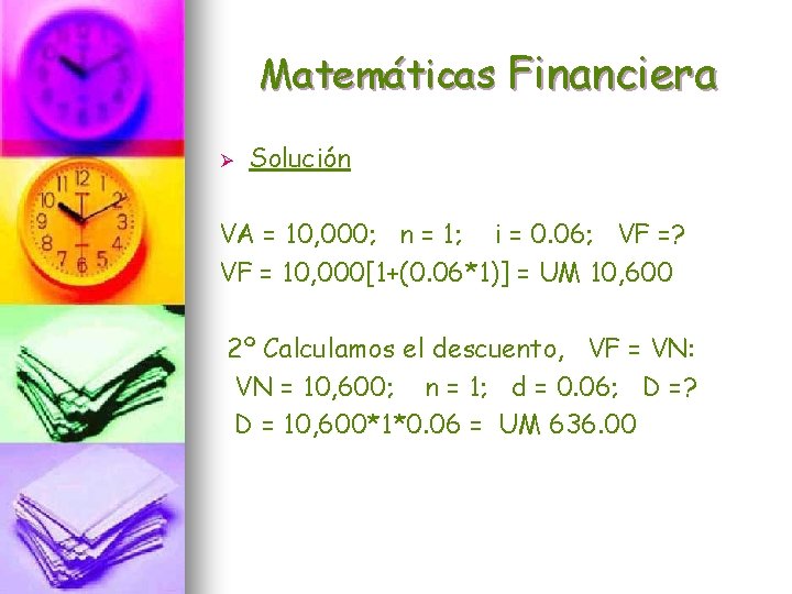 Matemáticas Financiera Ø Solución VA = 10, 000; n = 1; i = 0.