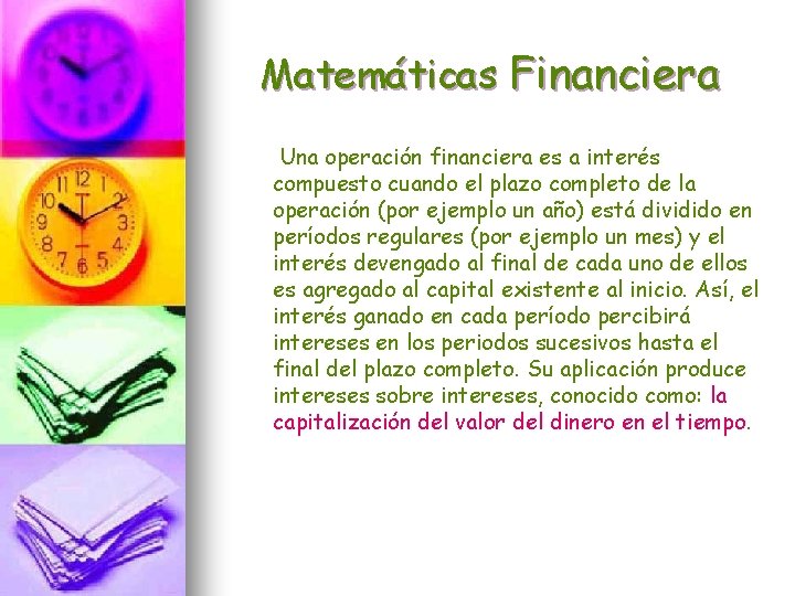 Matemáticas Financiera Una operación financiera es a interés compuesto cuando el plazo completo de