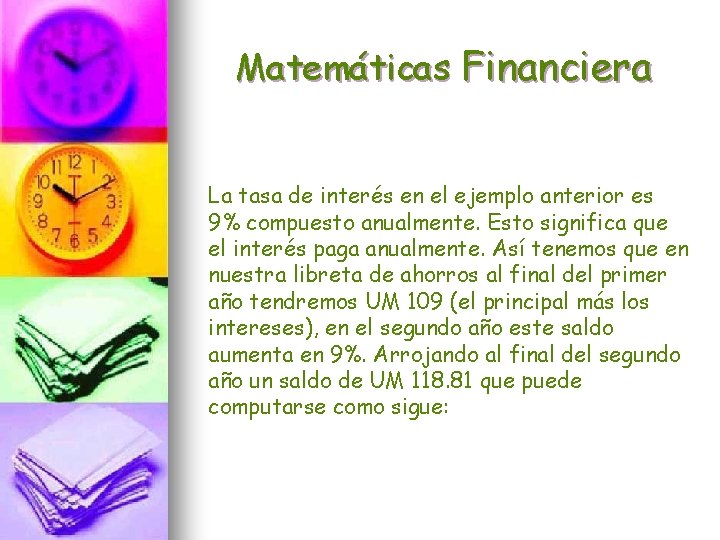 Matemáticas Financiera La tasa de interés en el ejemplo anterior es 9% compuesto anualmente.
