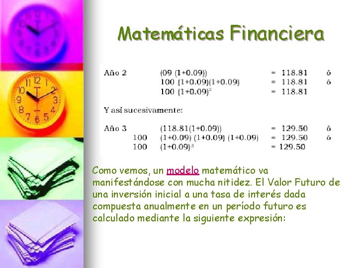 Matemáticas Financiera Como vemos, un modelo matemático va manifestándose con mucha nitidez. El Valor