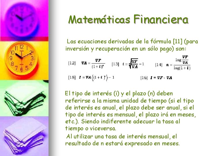 Matemáticas Financiera Las ecuaciones derivadas de la fórmula [11] (para inversión y recuperación en