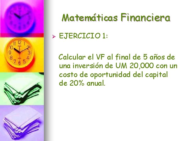 Matemáticas Financiera Ø EJERCICIO 1: Calcular el VF al final de 5 años de