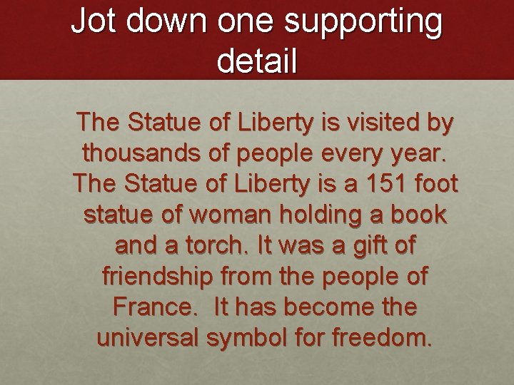 Jot down one supporting detail The Statue of Liberty is visited by thousands of