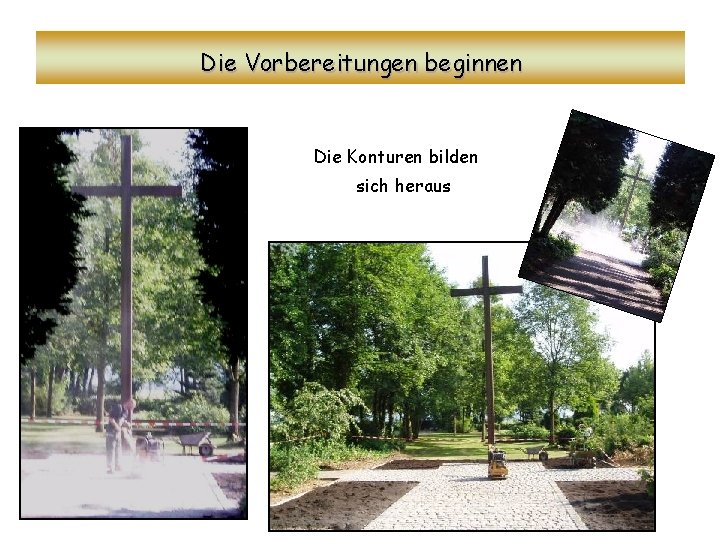 Die Vorbereitungen beginnen Die Konturen bilden sich heraus 