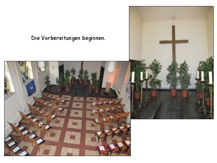 Die Vorbereitungen beginnen. 