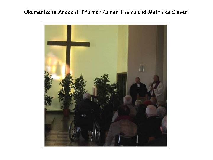 Ökumenische Andacht: Pfarrer Rainer Thoma und Matthias Clever. 